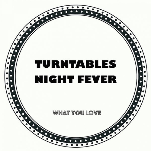 Turntables Night Fever - What U Love [TNF034]